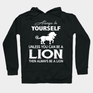 Unless You Can Be A Lion Then Always Be A Lion Costume Gift Hoodie